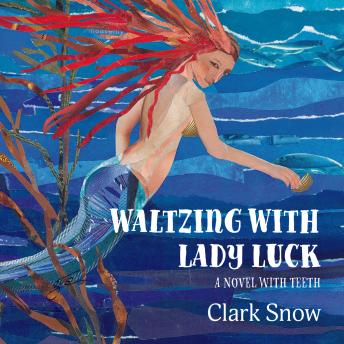 Waltzing With Lady Luck: A Novel with Teeth