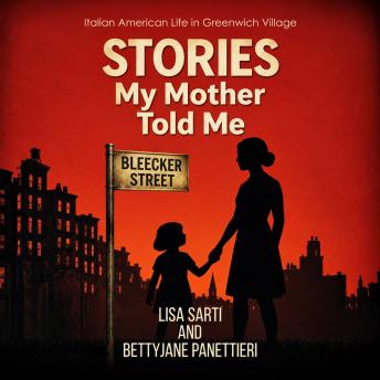 Stories My Mother Told Me: Italian American Life in Greenwich Village