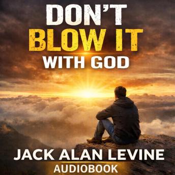 Don't Blow It with GOD: Your Roadmap to the Ultimate Life