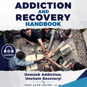 Addiction and Recovery Handbook: Unmask Addiction, Unleash Recovery!