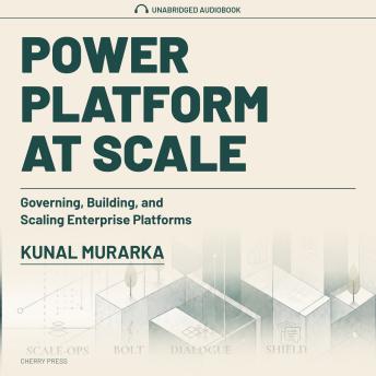 Power Platform at Scale: Governing, Building, and Scaling Enterprise Platforms