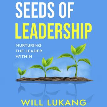 Seeds of Leadership: Nurturing the Leader Within