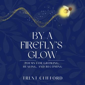 By a Firefly's Glow: Poems for Healing, Growing, and Becoming
