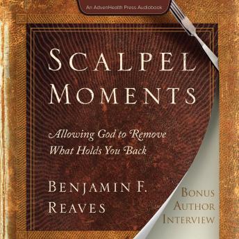 Scalpel Moments: Allowing God to Remove What Holds You Back