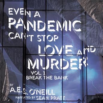 Even A Pandemic Can't Stop Love and Murder: Vol. 1: Break The Bank