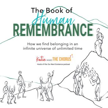 The Book of Human Remembrance: How we find belonging in an infinite universe of unlimited time