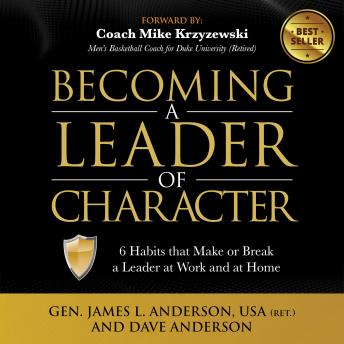 Becoming a Leader of Character: Six Habits that Make or Break a Leader at Work and at Home