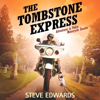 The Tombstone Express: Adventures in Police Motorcycle Escorts