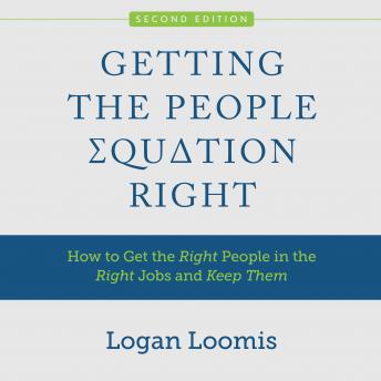 Getting the People Equation Right: How to Get the Right People in the Right Jobs and Keep Them