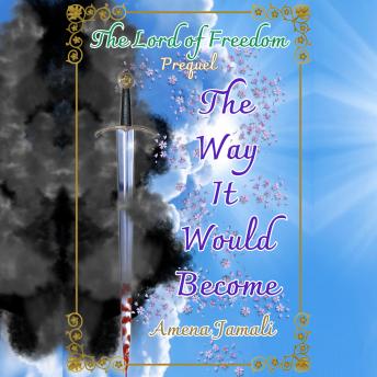 The Way It Would Become: Prequel to The Lord of Freedom