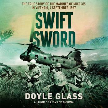 Swift Sword: The True Story of the Marines of Mike 3/5 in Vietnam, 4 September 1967