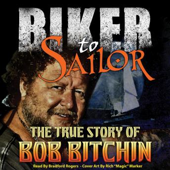 Biker to Sailor: The True Story of Bob Bitchin