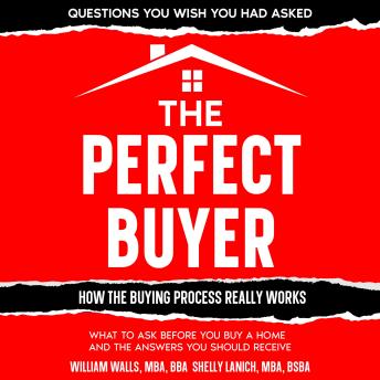 The Perfect Buyer: What to Ask Before You Buy a Home - and the Answers You Should Receive