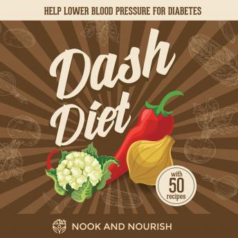 DASH Diet for Beginners: 28-Day Action Plan to Help Lower Blood Pressure and Reverse Diabetes with 50 Delicious Recipes