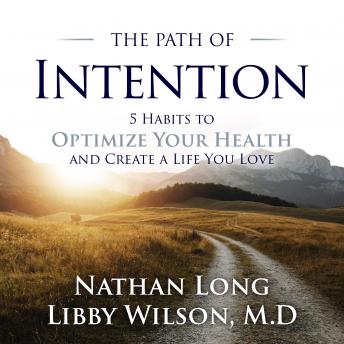 The Path of Intention: Five Habits to Optimize Your Health and Create a Life You Love