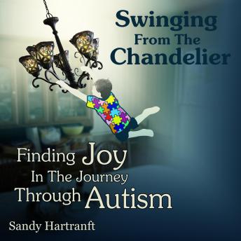 Swinging From The Chandelier: Finding Joy In The Journey Through Autism