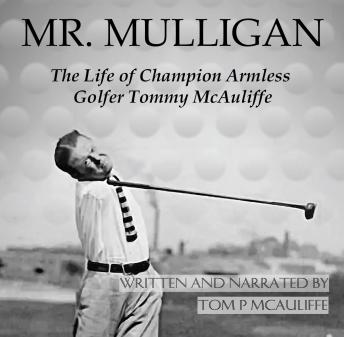 Mr. Mulligan: The Life of Champion Armless Golfer Tommy McAuliffe