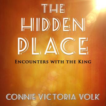 THE HIDDEN PLACE: ENCOUNTERS WITH THE KING