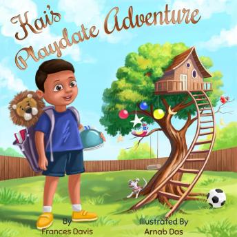 Kai's Playdate Adventure: It's An Exciting Story About Sharing, Friendship And Responsibility.