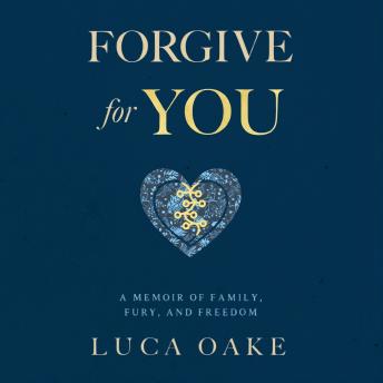 Forgive For You: A Memoir of Family, Fury, and Freedom