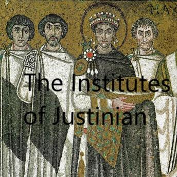 The Institutes of Justinian: The sixth-century codification of Roman law