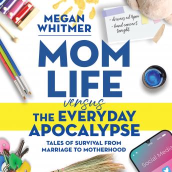 Mom Life Versus the Everyday Apocalypse: Tales of Survival From Marriage to Motherhood