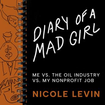 Diary of a Mad Girl: Me Vs. The Oil Industry Vs. My Nonprofit Job
