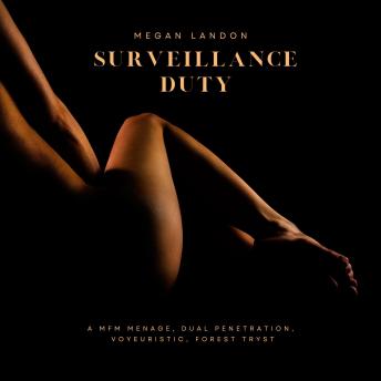 Surveillance Duty: A MFM menage, dual penetration, voyeuristic, forest tryst