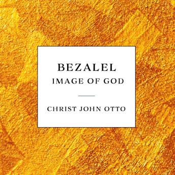 Download Bezalel: Image of God by Christ John Otto
