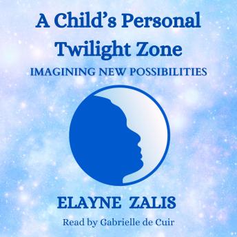A Child's Personal Twilight Zone: Imagining New Possibilities