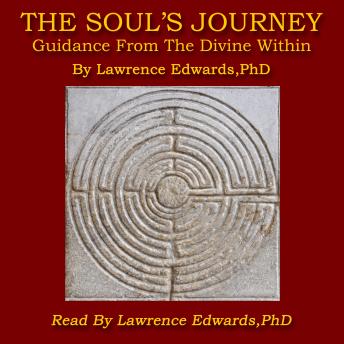The Soul's Journey: Guidance From The Divine Within