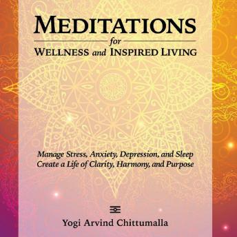 Meditations for Wellness and Inspired Living: Manage Stress, Anxiety, Depression, and Sleep. Create a Life of Clarity, Harmony, and Purpose