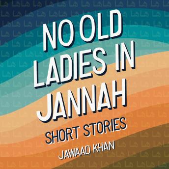 No Old Ladies in Jannah: Short Stories