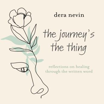 The Journey's the Thing: Reflections on Healing through the Written Word