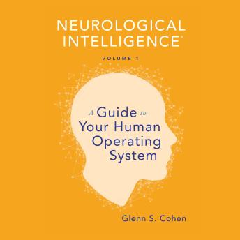 Neurological Intelligence Volume 1: A Guide to Your Human Operating System