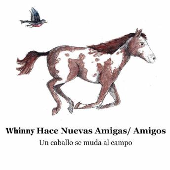 Whinny Hace Nuevas Amigas Amigos: Un Caballo se Traslada al Campo