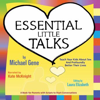 Essential Little Talks: Teach Your Kids About Sex and Profoundly Better Their Lives