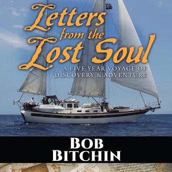 Download Letters from the Lost Soul: A Five Year Voyage of Adventure and Discovery by Bob Bitchin