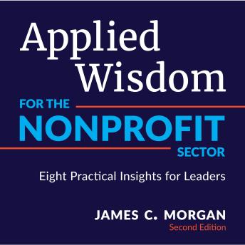 Applied Wisdom for the Nonprofit Sector: Eight Practical Insights for Leaders