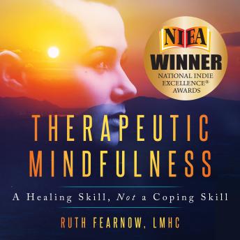 Therapeutic Mindfulness: A Healing Skill, Not A Coping Skill