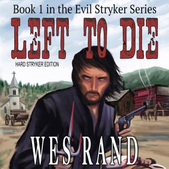 Left to Die: Hard Stryker Edition: Book 1 In the Evil Stryker Series