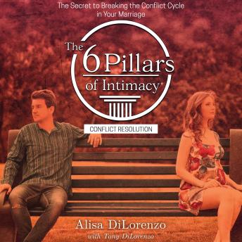 The 6 Pillars of Intimacy Conflict Resolution: The Secret to Breaking the Conflict Cycle in Your Marriage