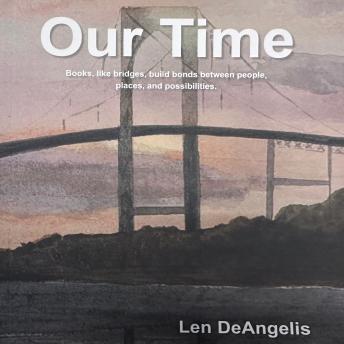 Our Time: Books, like bridges, build bonds between people, places, and possibilities.