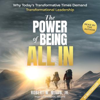 The Power of Being All In: Why Today's Transformative Times Demand Transformational Leadership