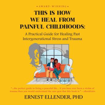 This Is How We Heal from Painful Childhoods: A Practical Guide for Healing Past Intergenerational Stress and Trauma
