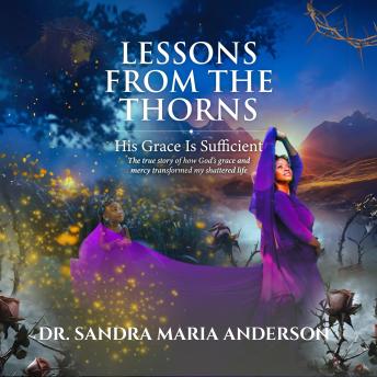 Lessons from the Thorns: His Grace is Sufficient - Dr. Sandra Maria Anderson episode artwork