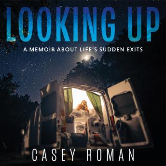 Looking Up: A Memoir About Life's Sudden Exits