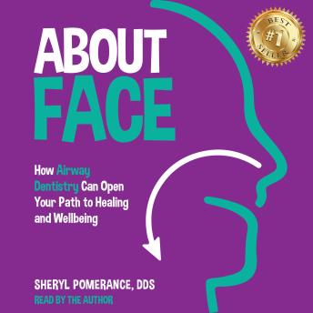 About Face: How Airway Dentistry Can Open Your Path to Healing and Wellbeing