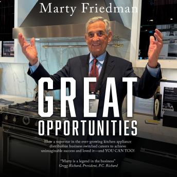 Great Opportunities: How a superstar in the ever-growing kitchen appliance distribution business switched careers to achieve unimaginable success and loved it—and YOU CAN TOO!