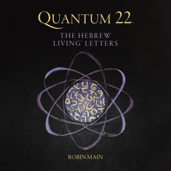 Quantum 22™: THE HEBREW  LIVING™ LETTERS